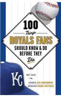 100 Things Royals Fans Should Know & Do Before They Die