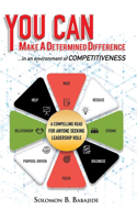 You Can Make a Determined Difference: ...in an environment of COMPETITIVENESS