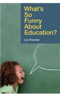 What's So Funny about Education?