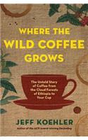 Where the Wild Coffee Grows