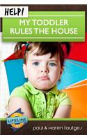 Help! My Toddler Rules the House
