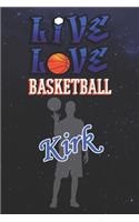 Live Love Basketball Kirk: The Perfect Notebook For Proud Basketball Fans Or Players - Forever Suitbale Gift For Boys - Diary - College Ruled - Journal: Blank Lined Journals -