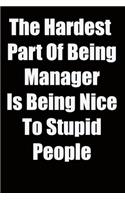 The Hardest Part Of Being Manager Is Being Nice To Stupid People: 6x9 Lined Notebook, Gift For a Friend or a Colleague (Gift For Someone You Love), Birthday Gift