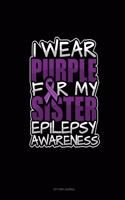 I Wear Purple For My Sister Epilepsy Awareness