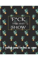 Fuck this shit show A gratitude journal for tired ass women