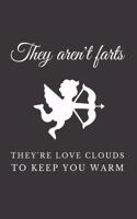 They Arent's Farts They're Love Clouds To Keep You Warm