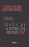 Labradane (noun) 1. Same As A Normal Dog Only Much Cuter: Notebook