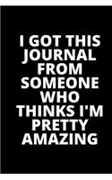 I Got This Journal From Someone Who Thinks I'm Pretty Amazing