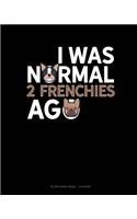 I Was Normal 2 Frenchies Ago