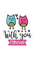 With you forever Notebook Blank Composition Book, valentines day journal, valentines Notebook Gift, With you forever Journal: Lined Notebook / Journal Gift, 110 Pages, 6x9, Soft Cover, Matte Finish