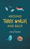 Around Three Worlds and Back