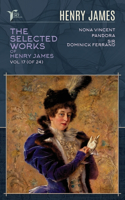 The Selected Works of Henry James, Vol. 17 (of 24): Nona Vincent; Pandora; Sir Dominick Ferrand