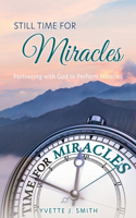 Still Time for Miracles: Partnering with God to Perform Miracles