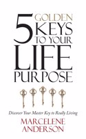 5 Golden Keys to Your Life Purpose