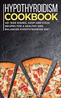 Hypothyroidism Cookbook: 40+ Side Dishes, Soup and Pizza recipes for a healthy and balanced Hypothyroidism diet