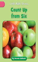 Count Up from Six: (Little Math Stories)