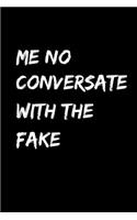 Me no conversate with the fake: Food Journal - Track your Meals - Eat clean and fit - Breakfast Lunch Diner Snacks - Time Items Serving Cals Sugar Protein Fiber Carbs Fat - 110 pag