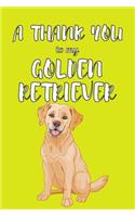 A Thank You To My Golden Retriver: Perfect Gratitude Journal For All Dog Owner To Cultivate Happiness