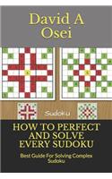 How to Perfect and Solve Every Sudoku