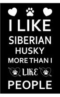 I Like Siberian Husky More Than I Like People: Cute Siberian Husky Lined journal Notebook, Great Accessories & Gift Idea for Siberian Husky Owner & Lover. Lined journal Notebook With An Inspirati