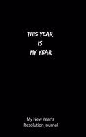 This year Is my year my new year's resolution journal