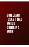 Brilliant Ideas I Had While Drinking Wine