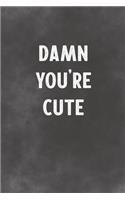 Damn You're Cute