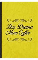 Less Drama More Coffee