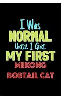 I Was Normal Until I Got My First Mekong Bobtail Cat Notebook - Mekong Bobtail Cat Lovers and Animals Owners: Lined Notebook / Journal Gift, 120 Pages, 6x9, Soft Cover, Matte Finish