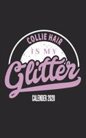 Collie Hair Is My Glitter Calender 2020: Funny Cool Border Collie Calender 2020 - Monthly & Weekly Planner - 6x9 - 128 Pages. Cute Gift For All Moms, Mothers, New Pet Owners, Enthusiasts, F