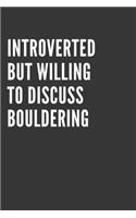 Introverted But Willing To Discuss Bouldering Notebook