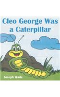 Cleo George Was a Caterpillar