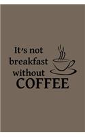 It's not Breakfast without Coffee