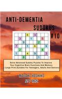 Anti-dementia Sudokus #10: Solve Advanced Sudoku Puzzles To Improve Your Cognitive Brain Functions And Memory ( Large Print&#65292;Suitable For Teenagers, Adults And Seniors)