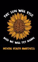The Sun Will Rise And We Will Try Again Mental Health Awareness