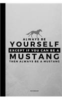 Always Be Yourself Except If You Can Be A Mustang