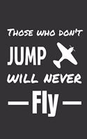 Those who don't jump will never fly