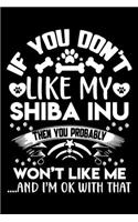 If you don't like my Shiba Inu I'm OK with that: Cute Shiba Inu lovers notebook journal or dairy - Shiba Inu Dog owner appreciation gift - Lined Notebook Journal (6"x 9")