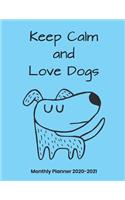 Keep Calm and Love Dogs Monthly Planner 2020-2021: monthly calendar to write on