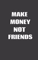 Make Money Not Friends