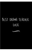 Best Drama Teacher. Ever: Funny Office Notebook/Journal For Women/Men/Coworkers/Boss/Business Woman/Funny office work desk humor/ Stress Relief Anger Management Journal(6x9 i