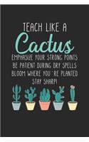 Teach Like a Cactus. Emphasize your strong points Be patient during dry spells Bloom where you're planted stay sharp!: Teach Like A Cactus Teacher Back To School Notebook 6x9 Inches 120 lined pages for notes Notebook 6x9 Inches - 120 lined pages for notes