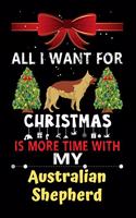 All I want for Christmas is more time with my Australian Shepherd: Christmas Gift for Australian Shepherd Lovers, Australian Shepherd Lovers Journal / Notebook / Diary / Thanksgiving & Christmas Gift