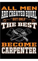All men are created equal But Only The Best Become Carpenter: Cute Carpenter Lined journal Notebook, Great Accessories & Gift Idea for Carpenter Owner & Lover. Lined journal Notebook With An Inspirational Quote