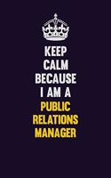Keep Calm Because I Am A Public Relations Manager: Motivational and inspirational career blank lined gift notebook with matte finish