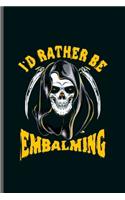 I'd rather be Embalming: Cool Animated Embalmer Design Personalized Any Occasion For Boy's and Gir's Blank Journal Gift (6"x9") Lined Notebook to write in