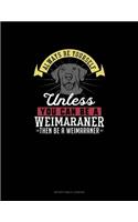 Always Be Yourself Unless You Can Be A Weimaraner Then Be A Weimaraner: Notary Public Logbook(314 Notary Public Logbook)