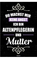 Du machst mir keine Angst ich bin Altenpflegerin und Mutter Notizbuch