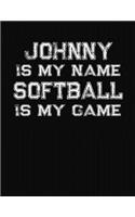 Johnny Is My Name Softball Is My Game: Softball Themed College Ruled Compostion Notebook - Personalized Gift for Johnny