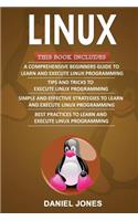 Linux: 4 Books in 1- Bible of 4 Manuscripts in 1- Beginner's Guide+ Tips and Tricks+ Effective Strategies+ Best Practices to Learn Linux Programming Effici